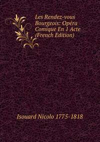 Les Rendez-vous Bourgeois: Opera Comique En 1 Acte (French Edition)