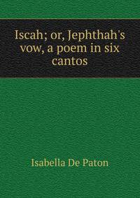 Iscah; or, Jephthah's vow, a poem in six cantos