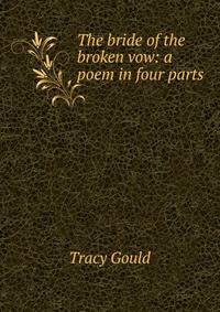 The bride of the broken vow: a poem in four parts