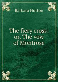 The fiery cross: or, The vow of Montrose