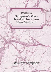 William Sampson's Vow-breaker, hrsg. von Hans Wallrath