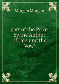 'part of the Price', by the Author of 'keeping the Vow'.