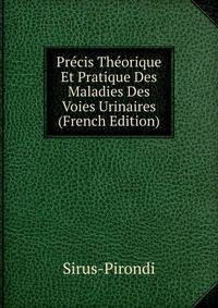 Precis Theorique Et Pratique Des Maladies Des Voies Urinaires (French Edition)