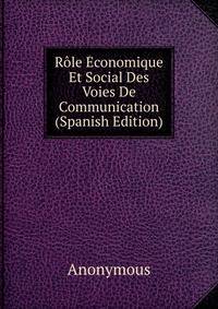 Role Economique Et Social Des Voies De Communication (Spanish Edition)