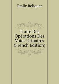 Traite Des Operations Des Voies Urinaires (French Edition)