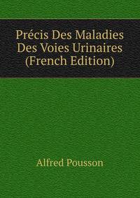 Precis Des Maladies Des Voies Urinaires (French Edition)
