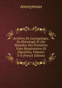 Archives De Laryngologie, De Rhinologie Et Des Maladies Des Premieres Voies Respiratoires Et Digestives, Volumes 3-4 (French Edition)