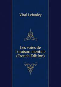 Les voies de l'oraison mentale (French Edition)