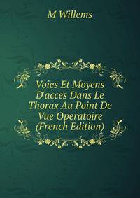 Voies Et Moyens D'acces Dans Le Thorax Au Point De Vue Operatoire (French Edition)