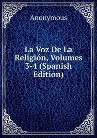 La Voz De La Religion, Volumes 3-4 (Spanish Edition)