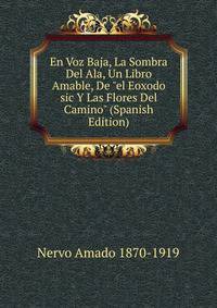 En Voz Baja, La Sombra Del Ala, Un Libro Amable, De "el Eoxodo sic Y Las Flores Del Camino" (Spanish Edition)