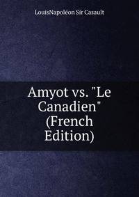Amyot vs. "Le Canadien" (French Edition)