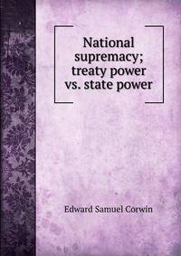 National supremacy; treaty power vs. state power