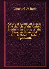 Court of Common Pleas: The church of the United Brethern in Christ vs. the Seceders from said church. Brief in behalf of plaintiffs