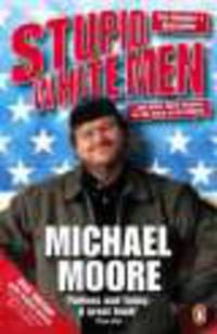 Stupid White Men : ...and Other Sorry Excuses for the State of the Nation!