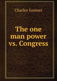 The one man power vs. Congress