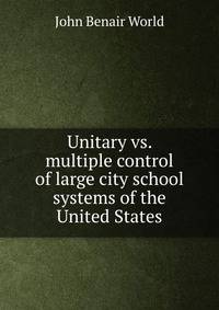 Unitary vs. multiple control of large city school systems of the United States