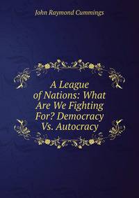 A League of Nations: What Are We Fighting For? Democracy Vs. Autocracy