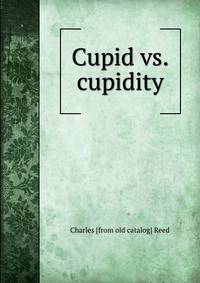 Cupid vs. cupidity