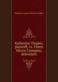 Katherine Tingley, plaintiff, vs. Times Mirror Company, defendant