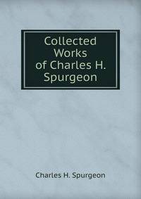 Collected Works of Charles H. Spurgeon
