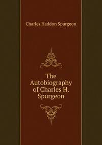 The Autobiography of Charles H. Spurgeon