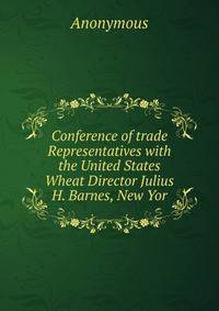 Conference of trade Representatives with the United States Wheat Director Julius H. Barnes, New Yor