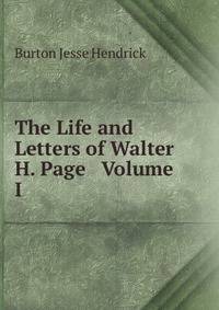The Life and Letters of Walter H. Page Volume I