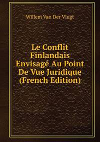 Le Conflit Finlandais Envisage Au Point De Vue Juridique (French Edition)