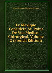 Le Mexique Considere Au Point De Vue Medico-Chirurgical, Volume 2 (French Edition)