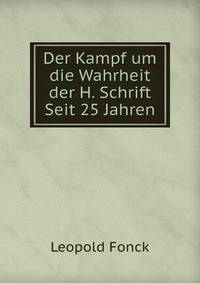 Der Kampf um die Wahrheit der H. Schrift Seit 25 Jahren