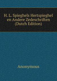 H. L. Spieghels Hertspieghel en Andere Zedeschriften (Dutch Edition)