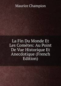 La Fin Du Monde Et Les Cometes: Au Point De Vue Historique Et Anecdotique (French Edition)