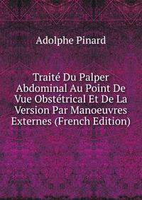 Traite Du Palper Abdominal Au Point De Vue Obstetrical Et De La Version Par Manoeuvres Externes (French Edition)