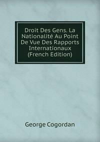 Droit Des Gens. La Nationalite Au Point De Vue Des Rapports Internationaux (French Edition)