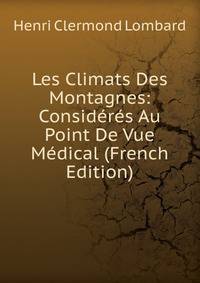Les Climats Des Montagnes: Consideres Au Point De Vue Medical (French Edition)