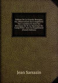 Tableau De La Grande-Bretagne, Ou, Observations Sur L'angleterre Vue a Londres Et Dans Ses Provinces De M. Le Mar?chal-De Camp Pillet: Avec Un Suppl?ment (French Edition)