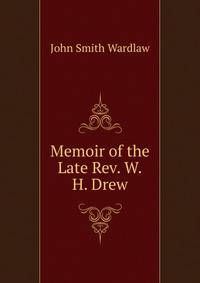Memoir of the Late Rev. W.H. Drew