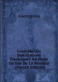 Controle Des Installations Electriques Au Point De Vue De La Securite . (French Edition)