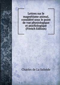 Lettres sur le magnetisme animal, considere sous le point de vue physiologique et psychologique (French Edition)