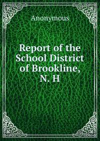 Report of the School District of Brookline, N. H.