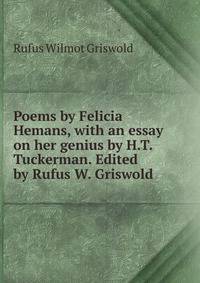 Poems by Felicia Hemans, with an essay on her genius by H.T. Tuckerman. Edited by Rufus W. Griswold