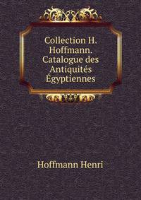 Collection H. Hoffmann. Catalogue des Antiquites Egyptiennes