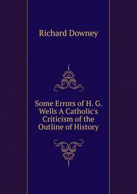 Some Errors of H. G. Wells A Catholic's Criticism of the Outline of History