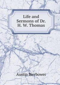 Life and Sermons of Dr. H. W. Thomas