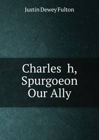 Charles h, Spurgoeon Our Ally