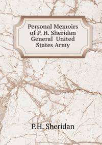 Personal Memoirs of P. H. Sheridan General United States Army