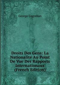 Droits Des Gens: La Nationalite Au Point De Vue Des Rapports Internationaux (French Edition)