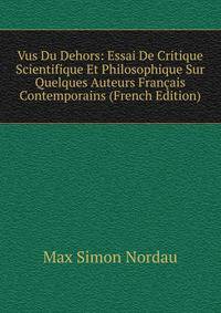 Vus Du Dehors: Essai De Critique Scientifique Et Philosophique Sur Quelques Auteurs Francais Contemporains (French Edition)