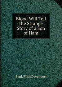Blood Will Tell the Strange Story of a Son of Ham